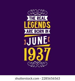 The real legend are born in June 1937. Born in June 1937 Retro Vintage Birthday