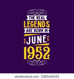 The real legend are born in June 1952. Born in June 1952 Retro Vintage Birthday