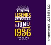 The real legend are born in June 1956. Born in June 1956 Retro Vintage Birthday