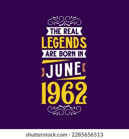 The real legend are born in June 1962. Born in June 1962 Retro Vintage Birthday