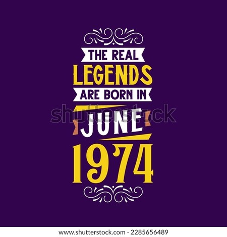 The real legend are born in June 1974. Born in June 1974 Retro Vintage Birthday
