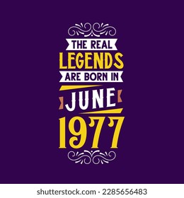 The real legend are born in June 1977. Born in June 1977 Retro Vintage Birthday