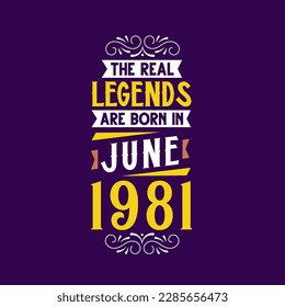 The real legend are born in June 1981. Born in June 1981 Retro Vintage Birthday