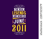 The real legend are born in June 2011. Born in June 2011 Retro Vintage Birthday
