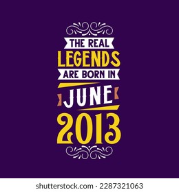 The real legend are born in June 2013. Born in June 2013 Retro Vintage Birthday