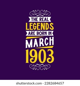 The real legend are born in March 1903. Born in March 1903 Retro Vintage Birthday