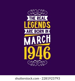 The real legend are born in March 1946. Born in March 1946 Retro Vintage Birthday