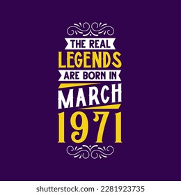The real legend are born in March 1971. Born in March 1971 Retro Vintage Birthday