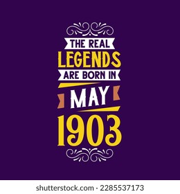 The real legend are born in May 1903. Born in May 1903 Retro Vintage Birthday