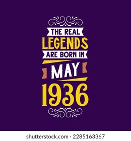 The real legend are born in May 1936. Born in May 1936 Retro Vintage Birthday