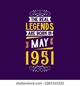 The real legend are born in May 1951. Born in May 1951 Retro Vintage Birthday