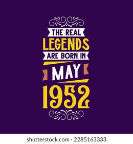 The real legend are born in May 1952. Born in May 1952 Retro Vintage Birthday