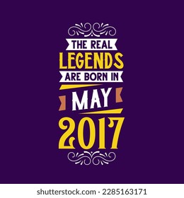 The real legend are born in May 2017. Born in May 2017 Retro Vintage Birthday
