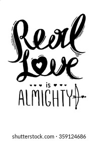 Real love is almighty.Romantic hand drawn typography for valentine's day greeting card or poster. Black slogan isolated on white. Vector illustration