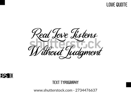 Real Love Listens Without Judgment  -Romantic Love Quotes Stylish Cursive Typography Text Lettering Design 