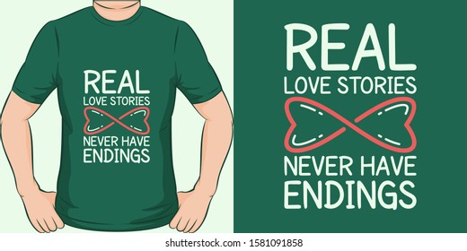 Real Love Stories Never Have Endings. Unique and Trendy Love T-Shirt Design or Mockup.