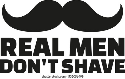 Real man don't shave with mustache
