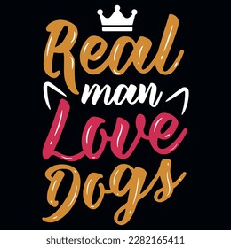 Real man love dogs typography tshirt design