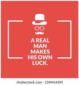 A real man makes his own luck Quote Poster with Hat Spectacles and Moustache Flat Vector Illustration