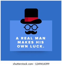 A real man makes his own luck Quote Poster with Hat Spectacles and Moustache Flat Vector Illustration