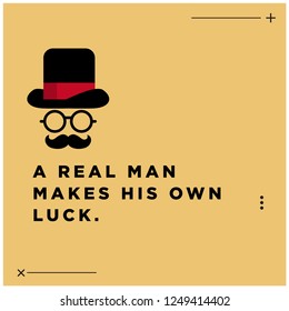A real man makes his own luck Quote Poster with Hat Spectacles and Moustache Flat Vector Illustration