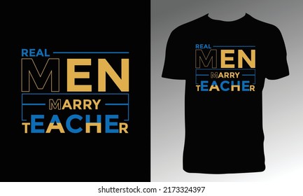 Real Man Marry Teacher T Shirt Design. 