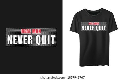 Real man never quit shirt and apparel design. Vector, tee, poster and Global swatches.