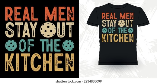 Real man Stay Out Of The Kitchen Funny Pickleball Player Sports Pickleball Retro Vintage Pickleball T-shirt Design
