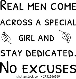 Real men come across a special girl and stay dedicated. No excuses. Vector Quote