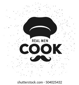 Real men cook kitchen related poster. Cook cap and moustache with text. Vector vintage illustration.