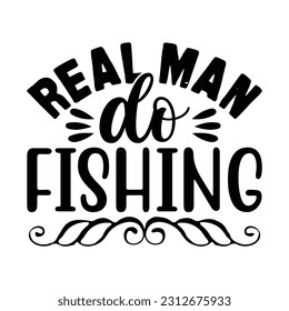 Real Men Do Fishing, Fishing SVG Quotes Design Template