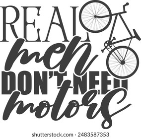 Real Men Don't Need Motors - Bicycle Illustration