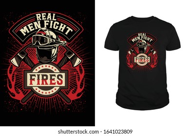 Real men fight fires - Firefighter T-shirt designs