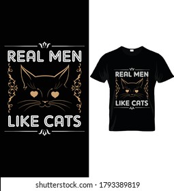 REAL MEN LIKE CATS.
Vector graphic for t shirt. Vector graphic, typographic poster or t-shirt design.
for cat lovers.