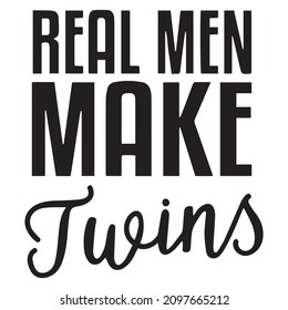 real men make twins background inspirational quotes typography lettering design