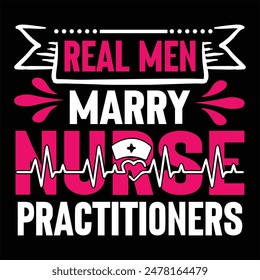 real men marry nurse practitioners
 typography,nurse t shirt funny,vector,medicine, nurse, 
