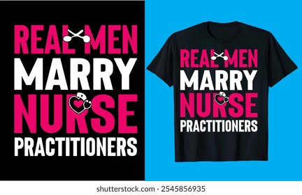 real men marry nurse practitioners    typography  vector, medicine, nursing, hospital nurse t shirt  design

