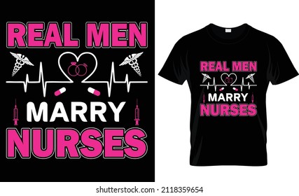 Real Men Marry Nurses- Nurse t-shirt, nursing, Vector graphic, typographic, vintage, label, logo, icon or t-shirt