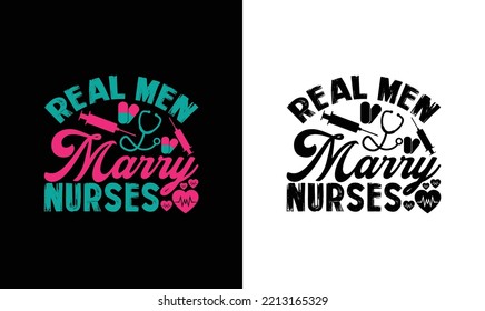 Real Men Marry Nurses, Nurse Quote T shirt design, typography