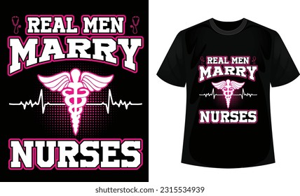 Real men marry nurses t-shirt design. New Nurse vector t-shirt design template. 