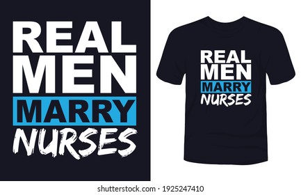 "Real men marry nurses" typography t-shirt design.