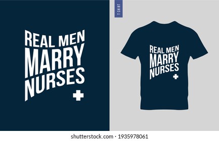 Real men marry nurses - Typography t shirt design. Stylish t shirt and apparel trendy design. Minimalist trendy typography on short sleeve. Ready to print vector. 
