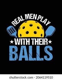 Real men play with their balls t-shirts, funny Pickleball vector t-shirt design