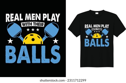 Real men play with their balls,Funny Vintage Pickleball t shirt Design ,Pickleball Lover Tshirt, Pickleball Gifts,Pickleball Player Shirt