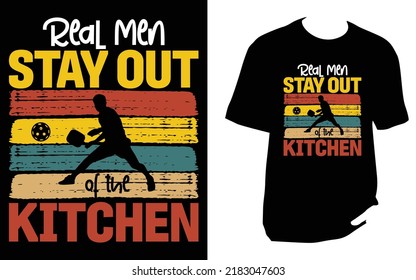 
Real Men Stay Out Of The Kitchen pickleball t shirt design