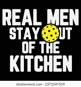 Real Men Stay Out Of The Kitchen Funny Pickleball Paddleball Gift T-shirt