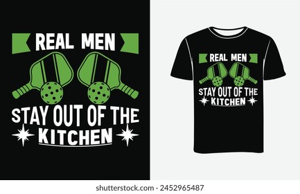 Real men stay out of the kitchen . Pickleball vector illustration T-shirt design.