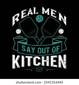 Real Men Stay Out of the Kitchen typography t shirt design, pickleball vector graphic