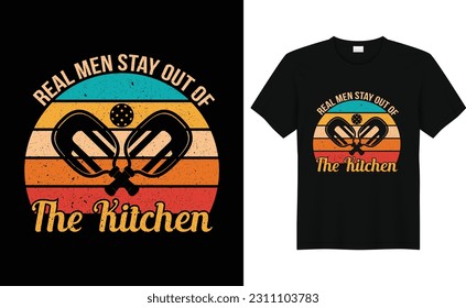 Real Men Stay Out Of The Kitchen,Funny Pickleball Shirt, Pickleball Lover Tshirt, Pickleball Gifts, Tee, Pickleball Player Shirt