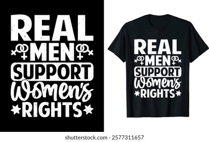 REAL MEN SUPPORT WOMEN'S RIGHTS . Women's Day T-shirt design